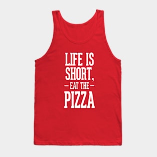 Life is short, eat the pizza! Life quote shirt Tank Top